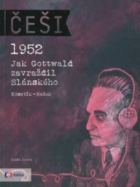 Češi 1952: Jak Gottwald zavraždil Slánského